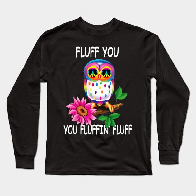 Fluff You You Fluffin Fluff Long Sleeve T-Shirt by Pelman